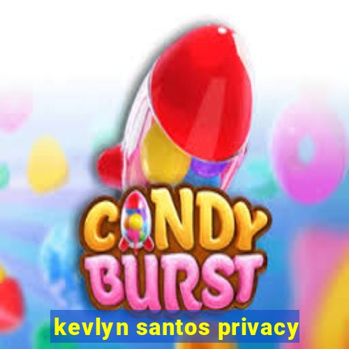 kevlyn santos privacy